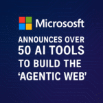 Microsoft announces AI tools for 'Agentic Web' development.