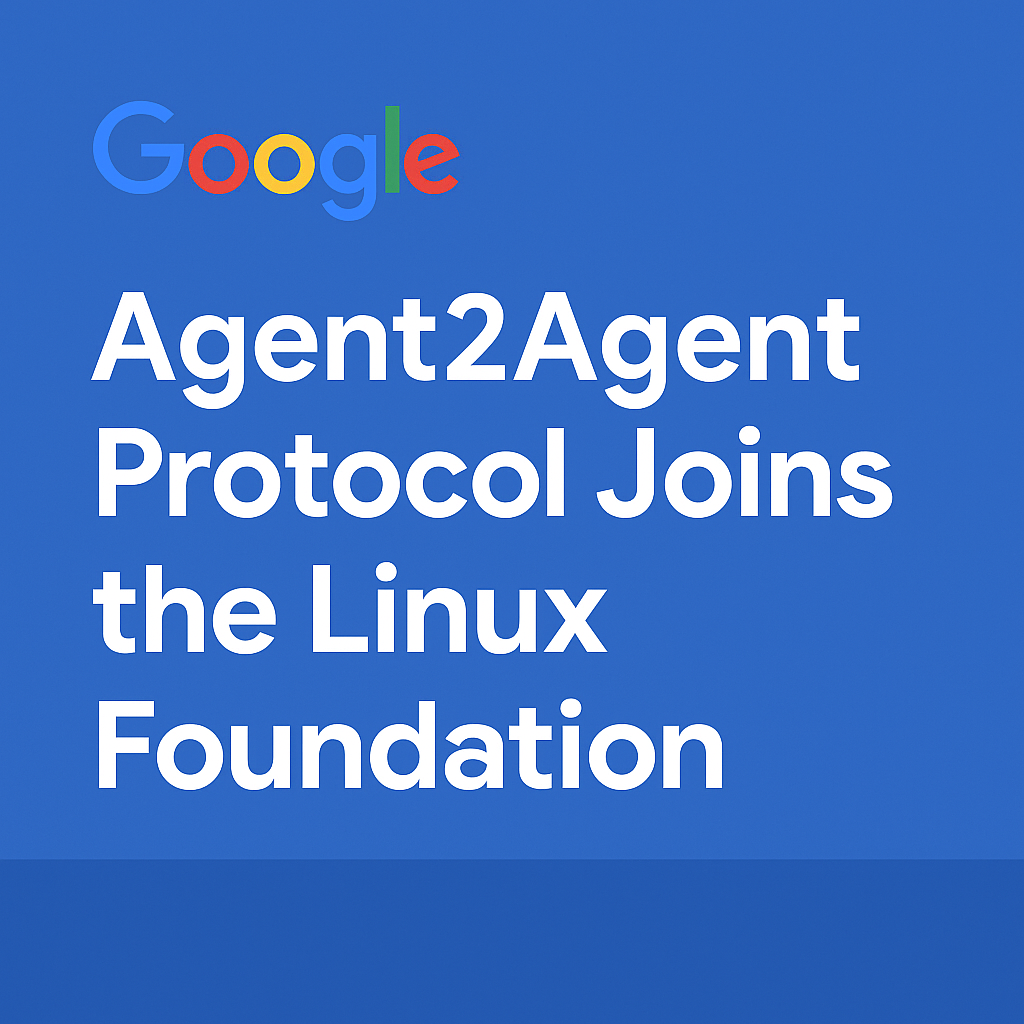 Google’s Agent2Agent Protocol Joins the Linux Foundation