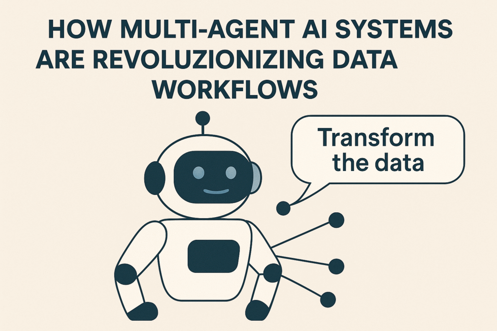 How Multi-Agent AI Systems Are Revolutionizing Data Workflows